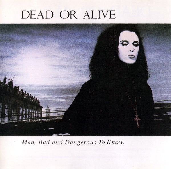Dead Or Alive - Mad, Bad And Dangerous To Know CD