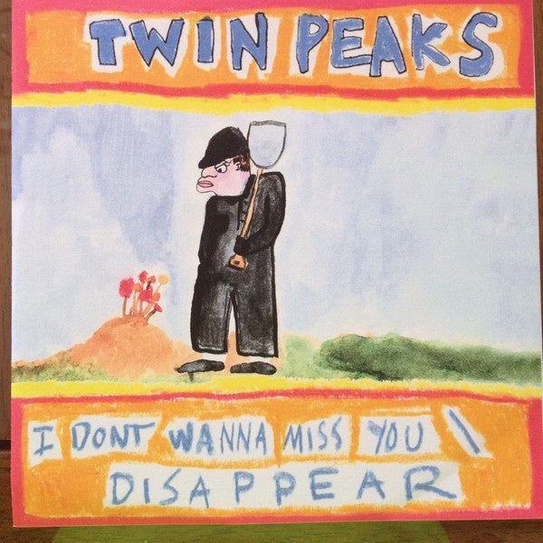 Twin Peaks - I Don't Wanna Miss You/Disappear 7" Vinyl Single