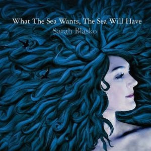 Sarah Blasko - What The Sea Wants, The Sea Will Have CD