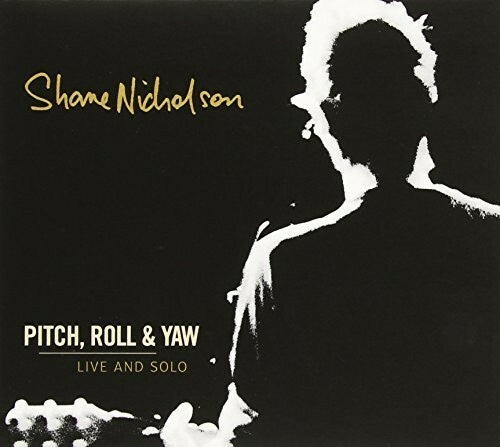 Shane Nicholson - Pitch, Roll & Yaw: Live And Solo CD
