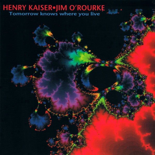 Henry Kaiser & Jim O’Rourke - Tomorrow Knows Where You Live CD