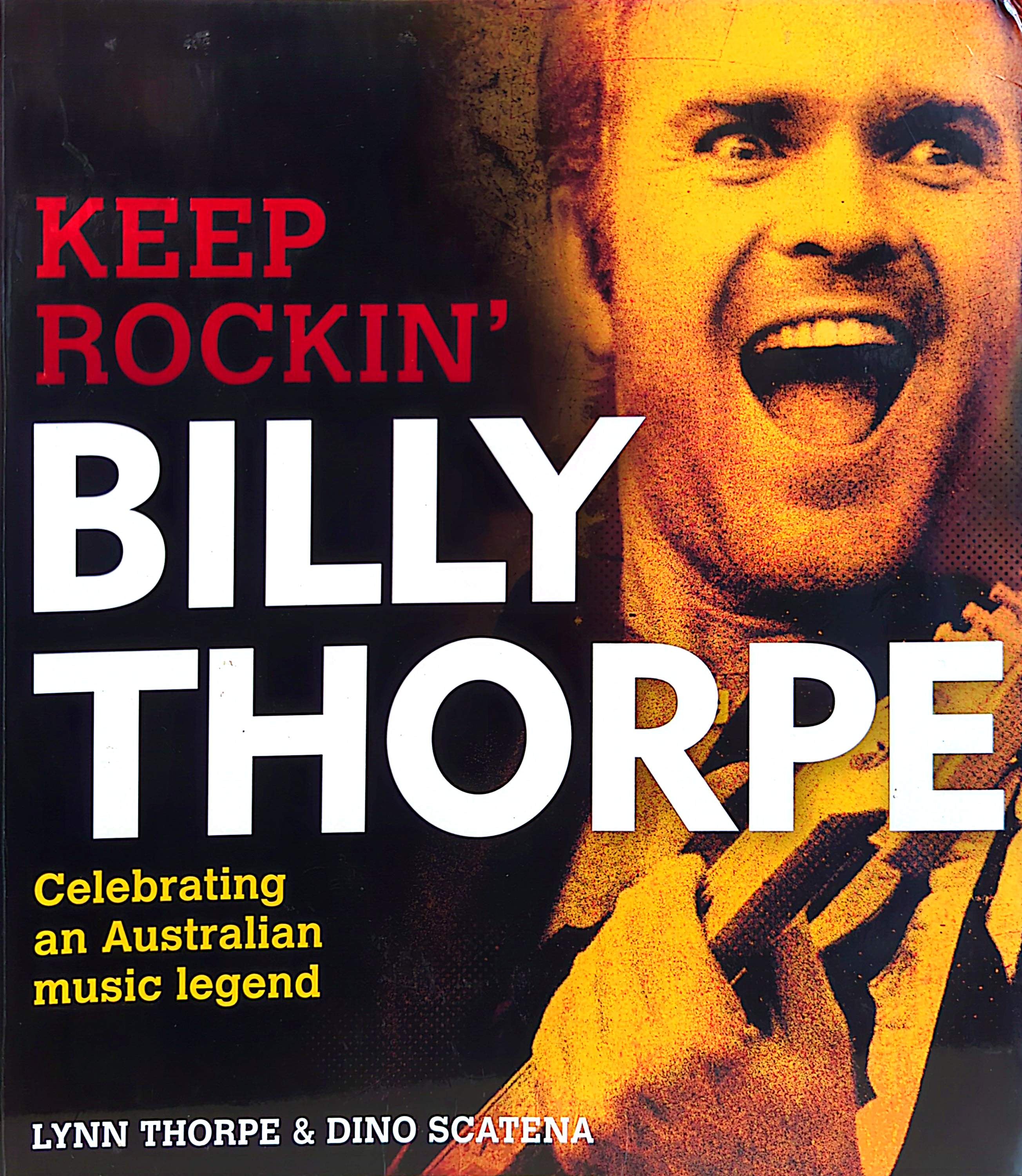 Billy Thorpe - Keep Rockin': Celebrating An Australian Legend Softcover Book By Lynn Thorpe & Dino Scatena