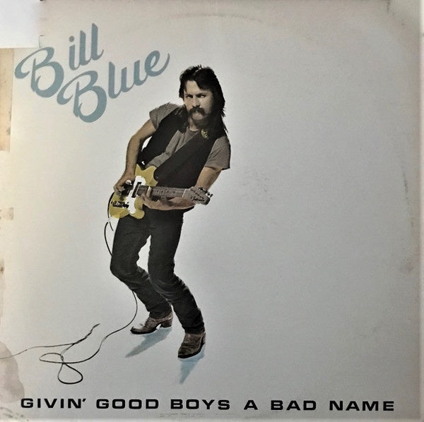 Bill Blue - Givin' Good Boys A Bad Name Vinyl LP (Used)