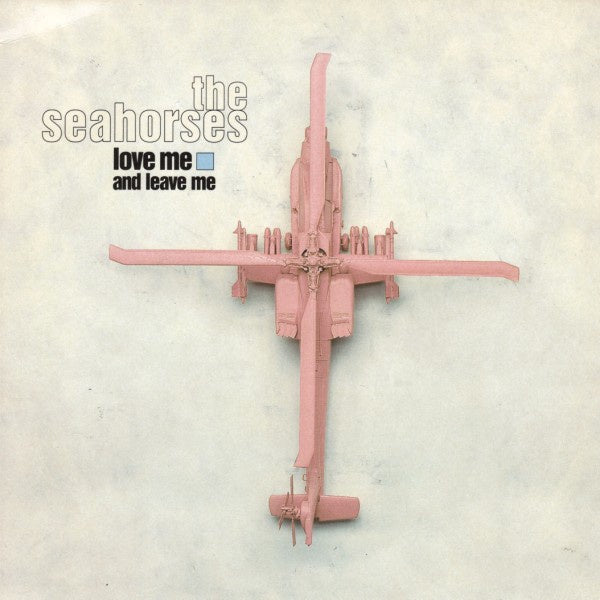 Seahorses - Love Me And Leave Me 7" Vinyl Single