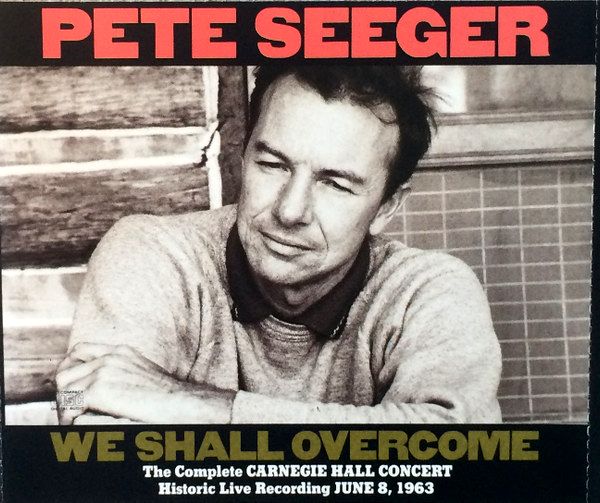 Pete Seeger – We Shall Overcome: The Complete Carnegie Hall Concert: Historic Recording June 8 1963 Fatcase 2CD