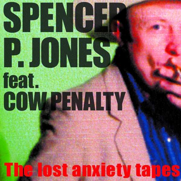 Spencer P. Jones Feat. Cow Penalty – The Lost Anxiety Tapes CD