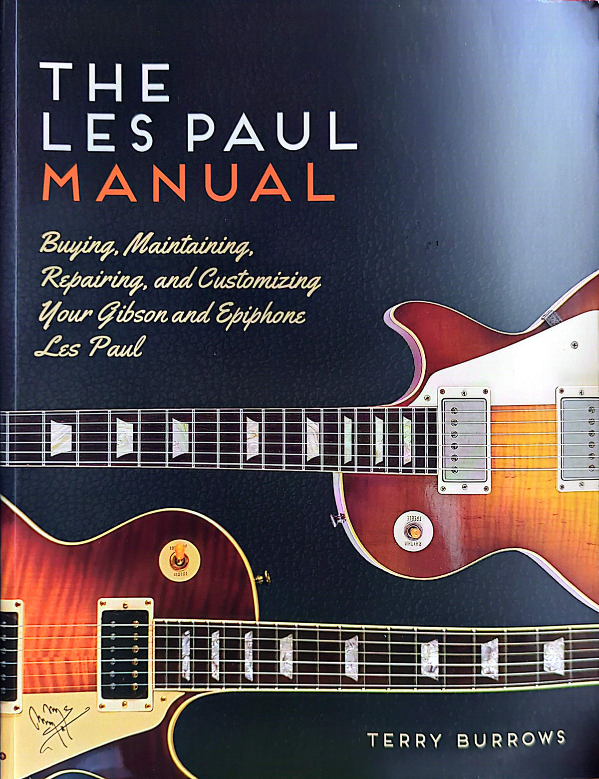 Les Paul - Manual: Buying, Maintaining, Repairing & Customizing Your Gibson And Epiphone Les Paul By Terry Burrows Softcover Book (2015)