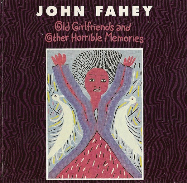 John Fahey - Old Girlfriends & Other Horrible Memories CD