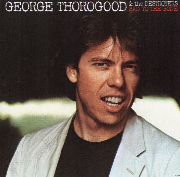 George Thorogood & The Destroyers - Bad To The Bone CD