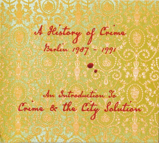 Crime & The City Solution – An Introduction To...Crime & The City Solution—A History Of Crime (Berlin 1987–1991) Digipak CD