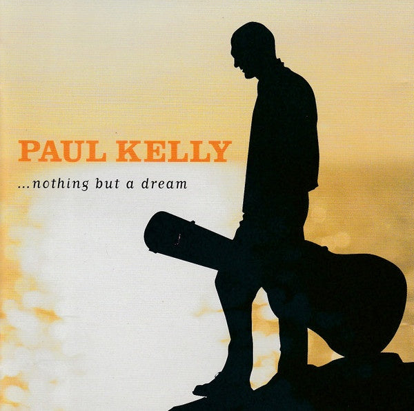 Paul Kelly – ...Nothing But A Dream CD