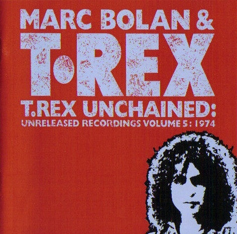 Marc Bolan & T. Rex - T. Rex Unchained: Unreleased Recordings Volume 5 (1974) CD