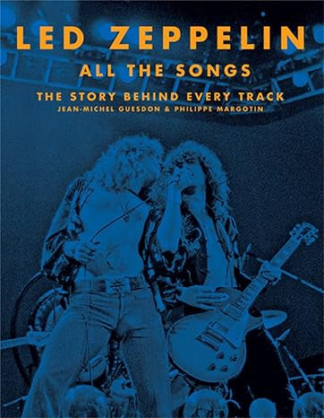 Led Zeppelin – All The Songs: The Story Behind Every Track By Jean-Michel Guesdon & Philippe Margotin Hardcover Book (2018)