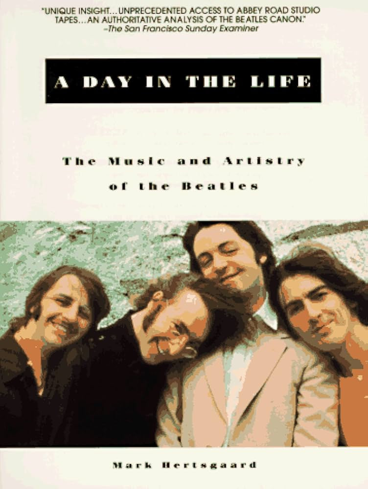 Beatles - A Day in the Life: The Music and Artistry of the Beatles By Mark Hertsgaard Book (1996)