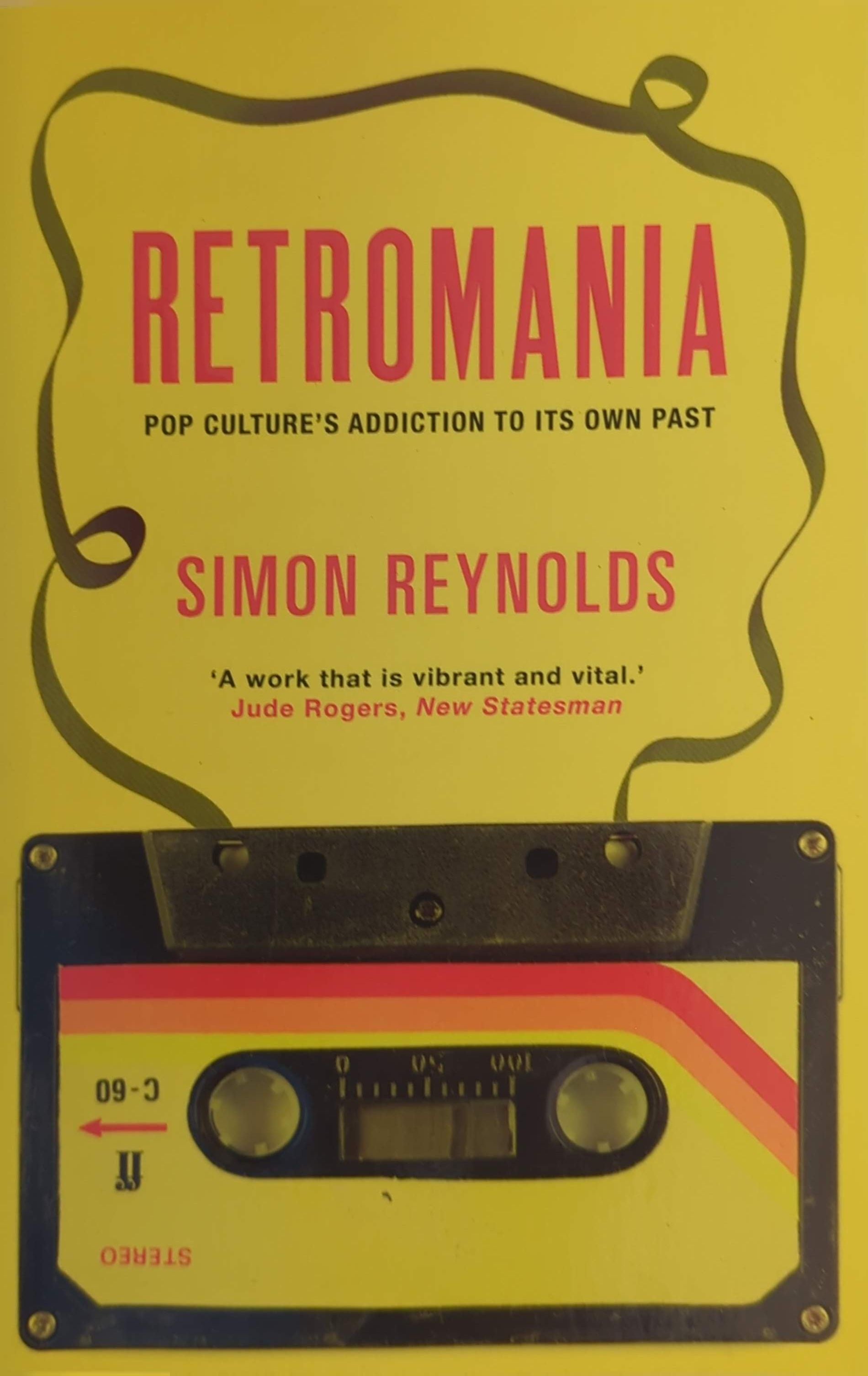 Simon Reynolds – Retromania: Pop Culture's Addiction To Its Own Past By Simon Reynolds Book (2012)