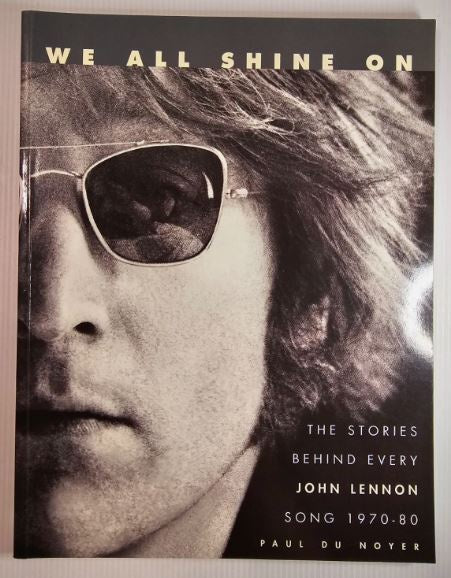 John Lennon – We All Shine On: The Stories Behind Every John Lennon Song 1970-80 By Paul Du Noyer Book (1997)