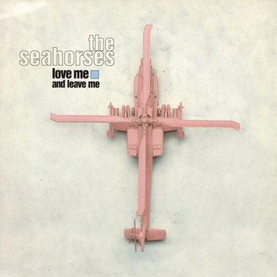 Seahorses - Love Me And Leave Me 7" Vinyl Single