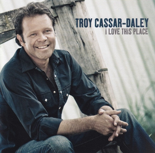 Troy Cassar-Daley - I Love This Place CD