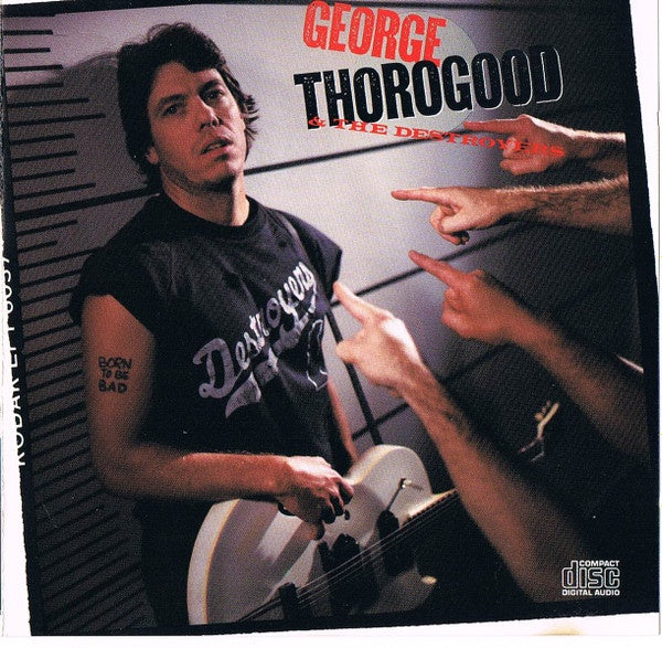 George Thorogood & The Destroyers - Born To Be Bad CD