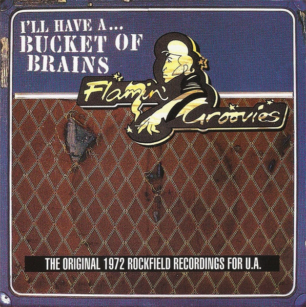Flamin' Groovies - I'll Have A... Bucket Of Brains (The Original 1972 Rockfield Recordings For U.A.) Compilation CD