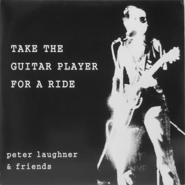 Peter Laughner & Friends – Take The Guitar Player For A Ride Vinyl LP (Used)