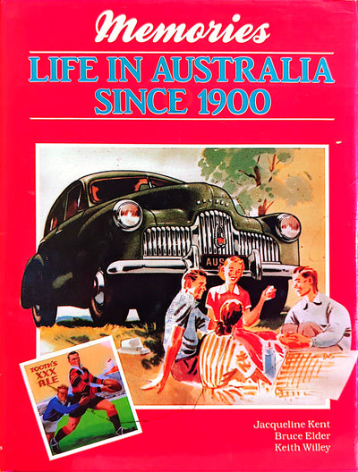 Memories: Life In Australia Since 1900 By Jacqueline Kent, Bruce Elder & Keith Willey Book (1988)