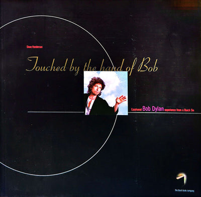 Dave Henderson - Touched By the Hand of Bob: Epiphanal Bob Dylan Experience From A Buick Six Softcover Book (1999)